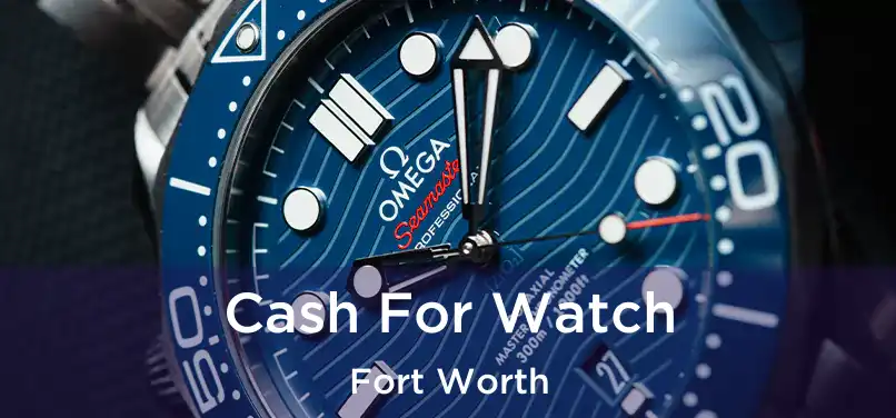  Cash For Watch Fort Worth