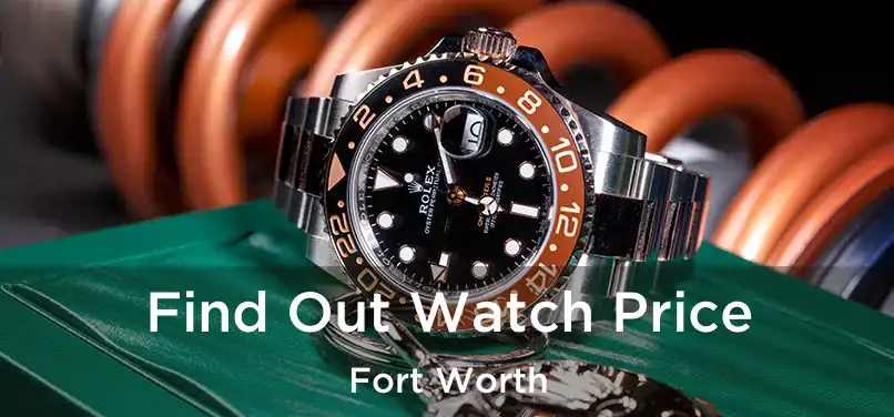 Find Out Watch Price Fort Worth