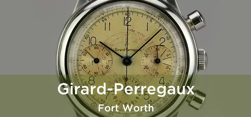 Girard-Perregaux Fort Worth