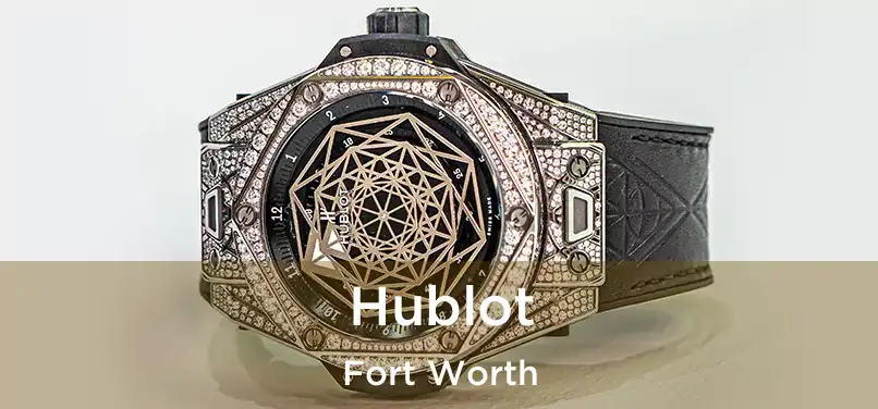 Hublot Fort Worth