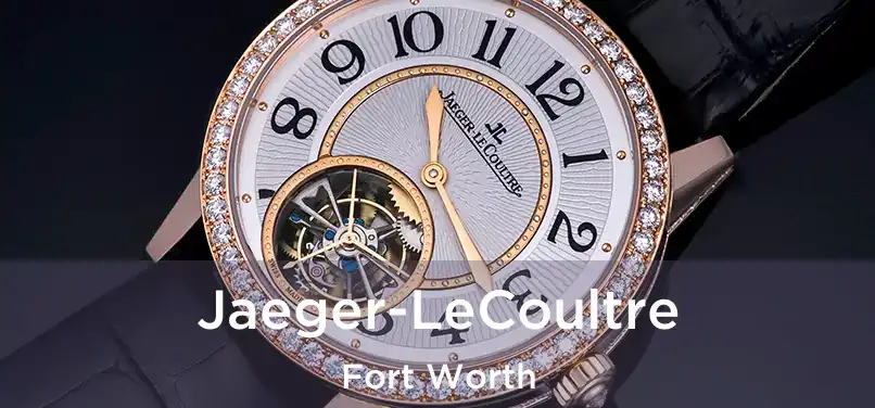 Jaeger-LeCoultre Fort Worth