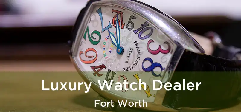 Luxury Watch Dealer Fort Worth