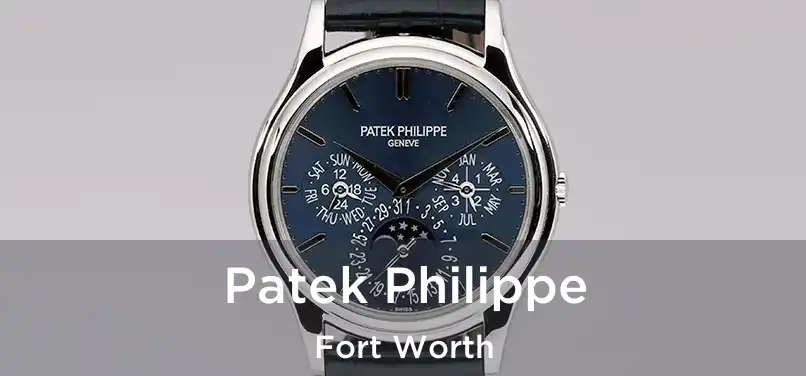 Patek Philippe Fort Worth