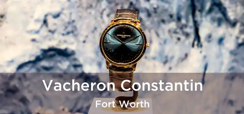 Vacheron Constantin Fort Worth