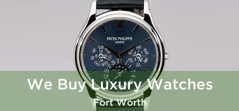 We Buy Luxury Watches Fort Worth